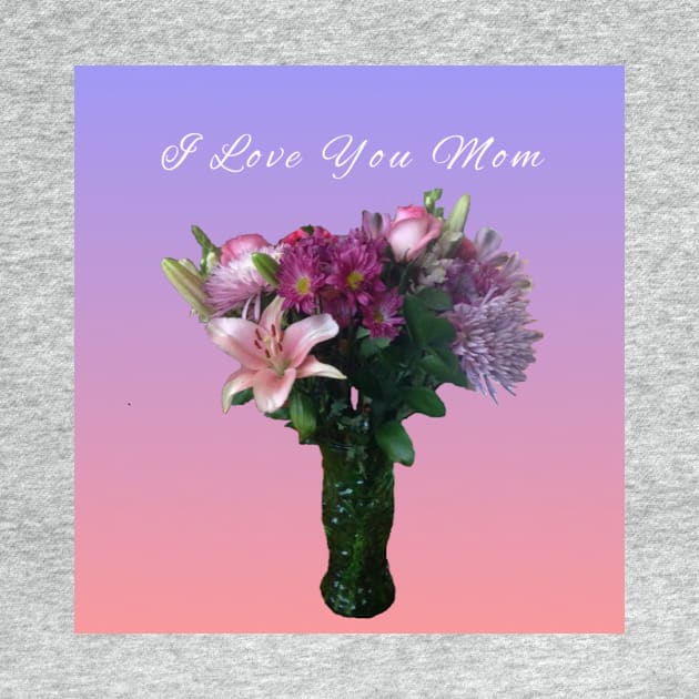 I Love You Mom (purple bouquet) by Amanda1775